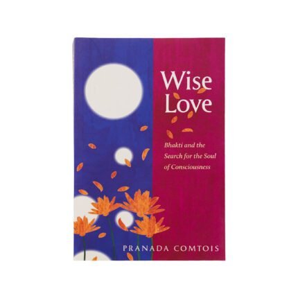 Wise Love Bhakti Book by Pranada Comtois paperback