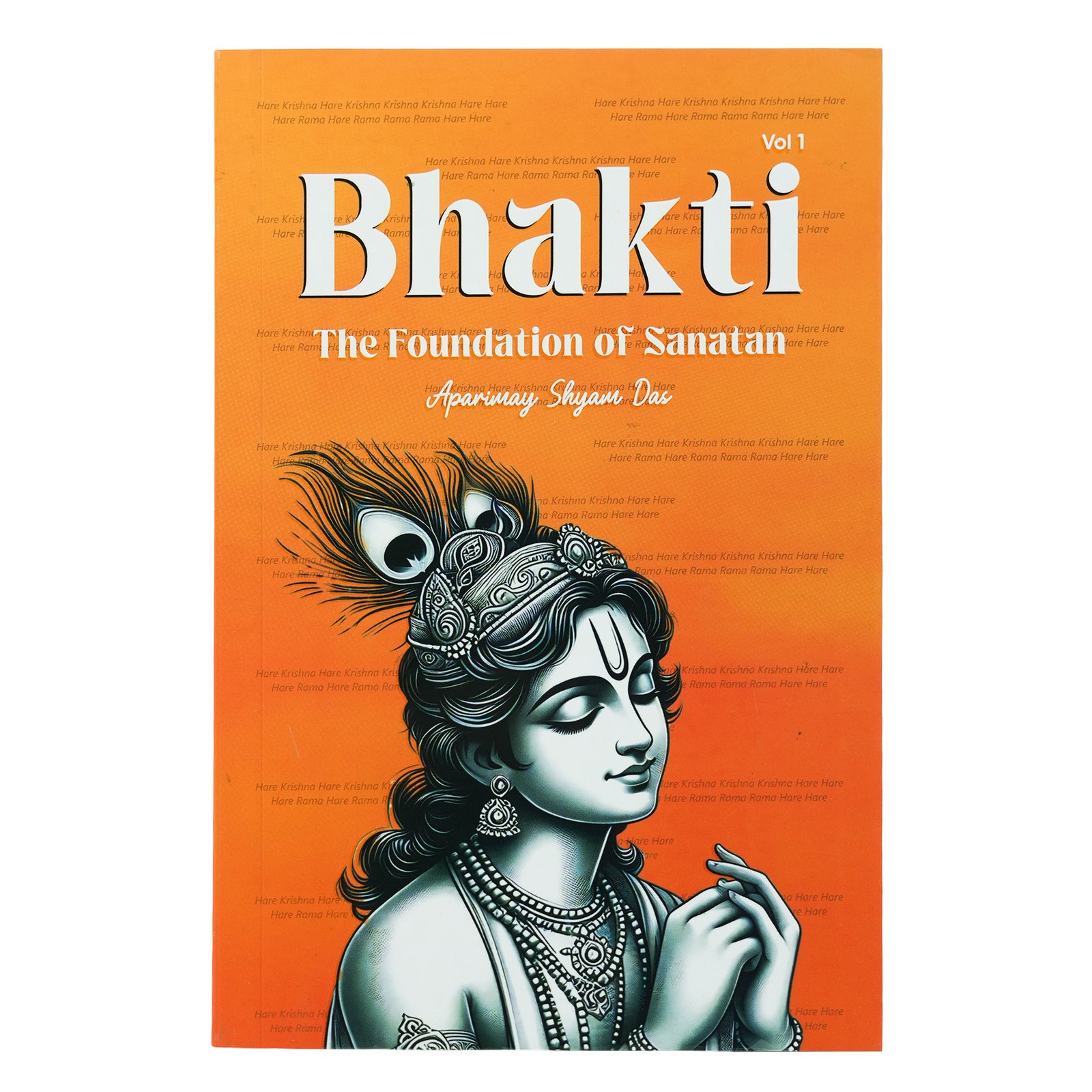 Bhakti The Foundation of Sanatan Dharma Book Bhakti The Foundation of Sanatan Dharma book Aparimay Shyam Das